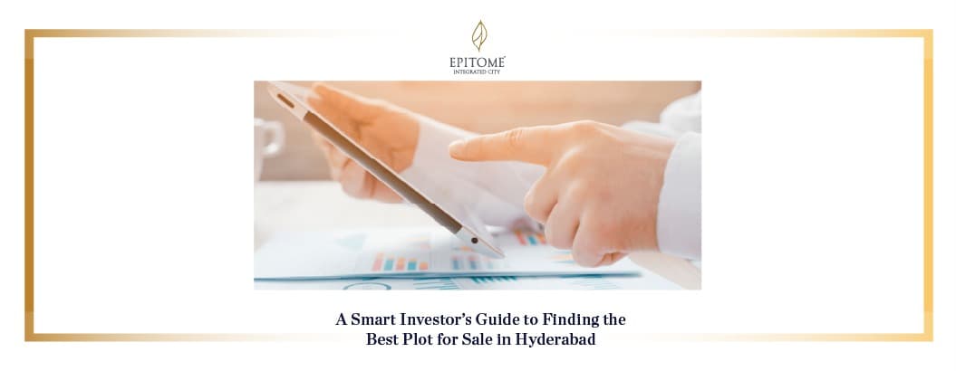 A Smart Investor’s Guide to Finding the Best Plot for Sale in Hyderabad