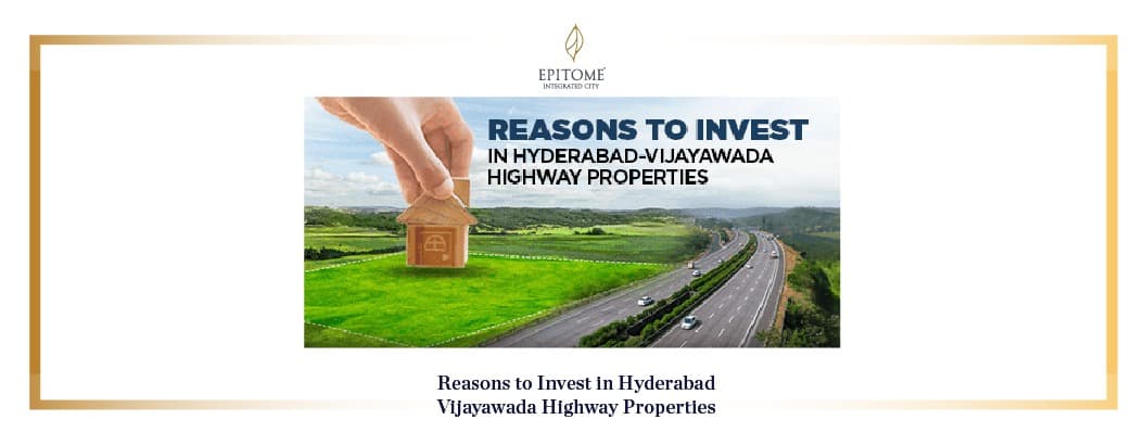 Reasons to Invest in Hyderabad-Vijayawada Highway Properties