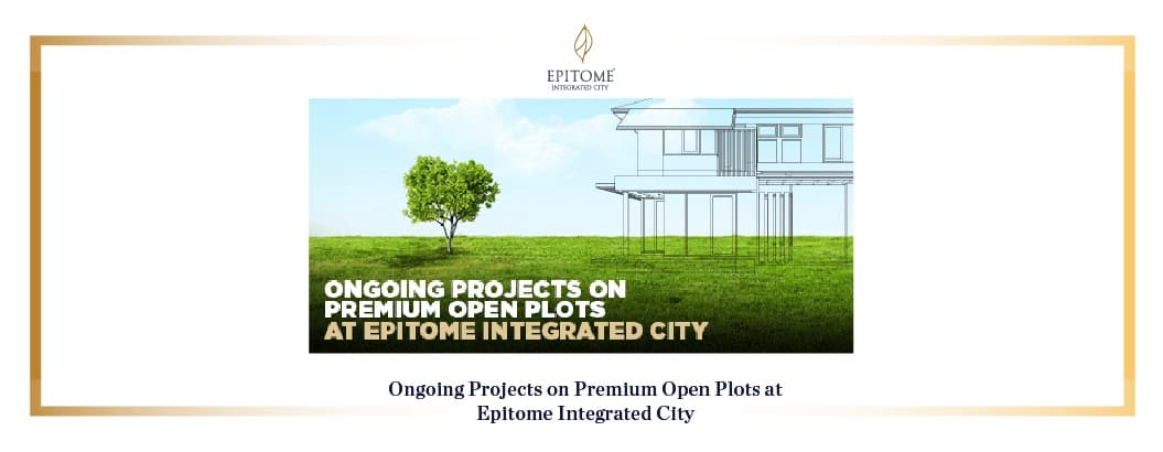 Ongoing Projects on Premium Open Plots at Epitome Integrated City