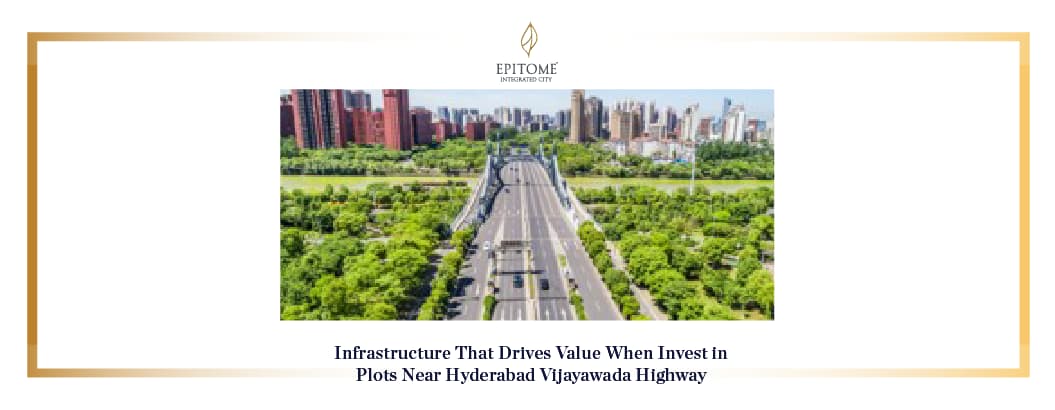 Infrastructure That Drives Value When Invest in Plots Near Hyderabad Vijayawada Highway