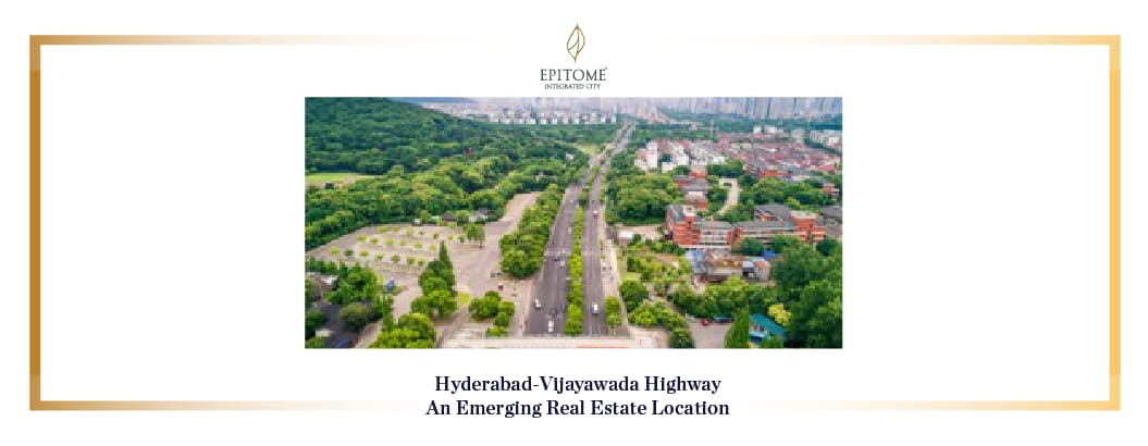 Hyderabad-Vijayawada Highway: An Emerging Real Estate Location