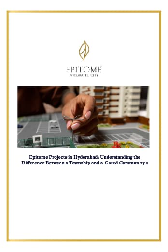 Epitome Projects in Hyderabad: Understanding the Difference Between a Township and a Gated Community