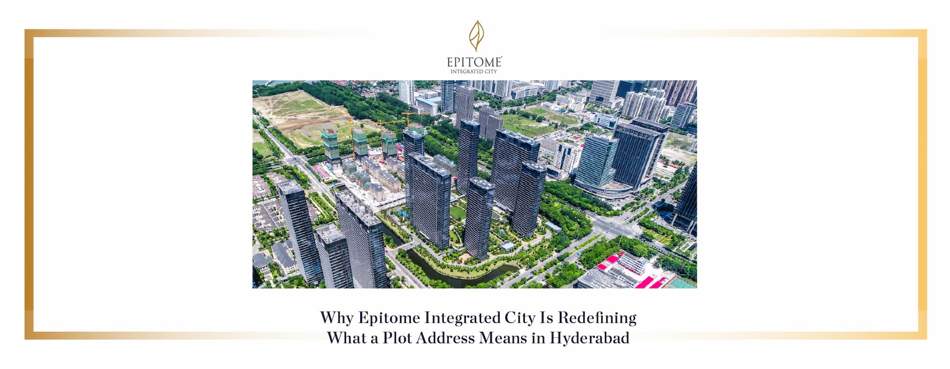 Why Epitome Integrated City Is Redefining What a Plot Address Means in Hyderabad