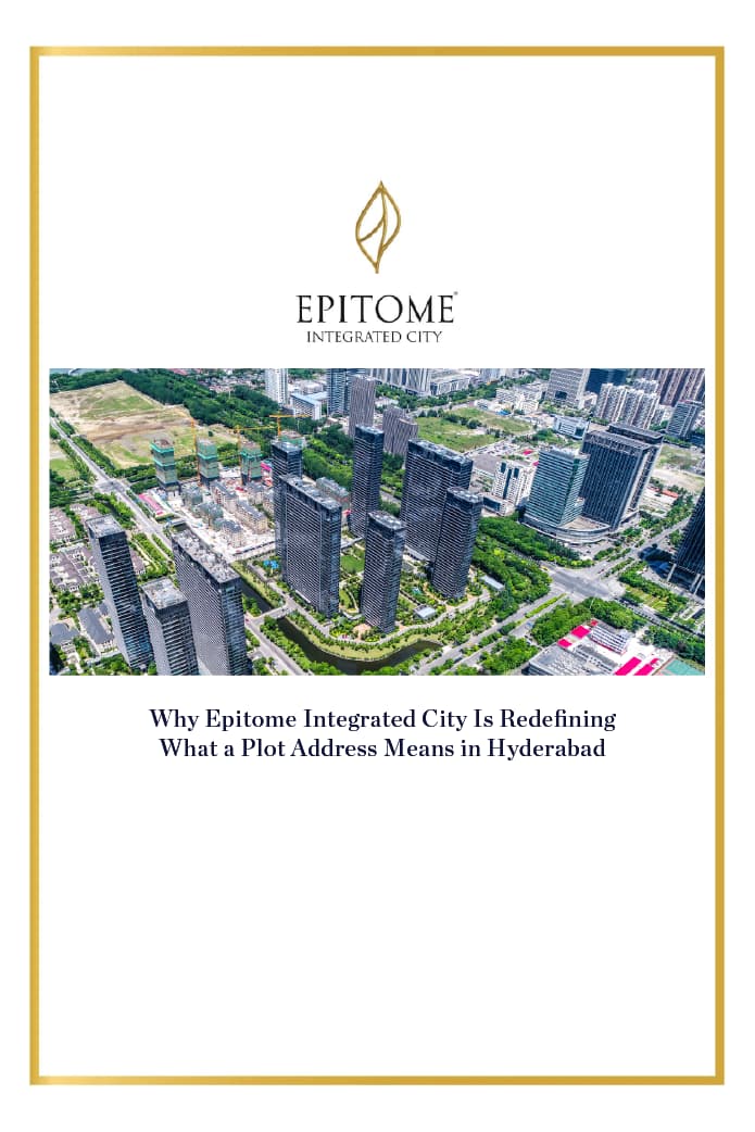 Why Epitome Integrated City Is Redefining What a Plot Address Means in Hyderabad